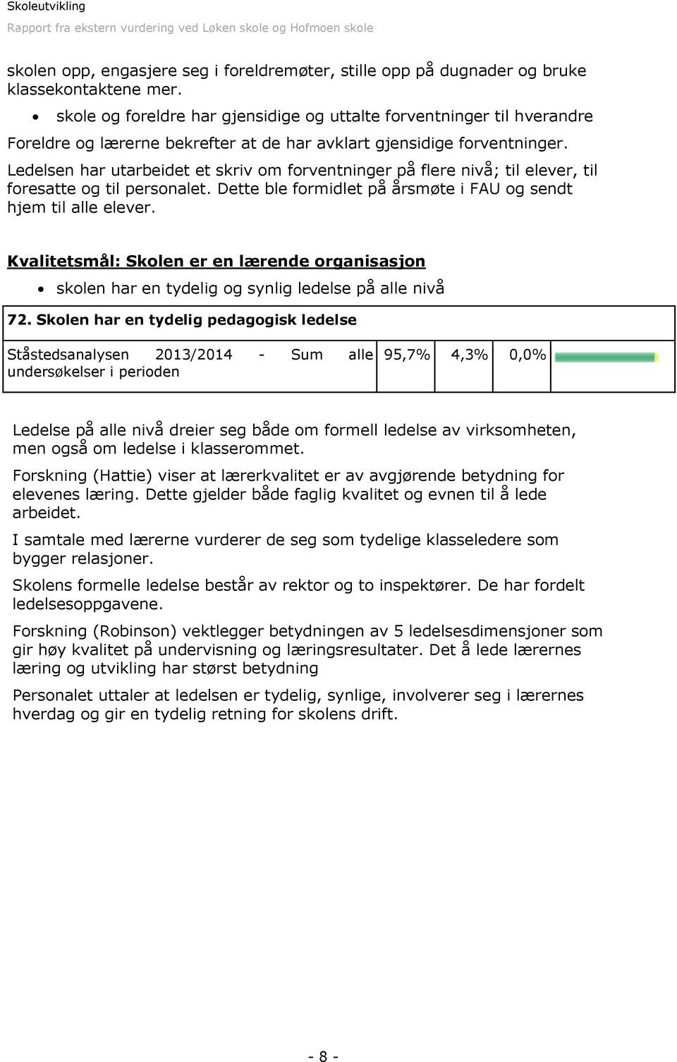 Ledelsen har utarbeidet et skriv om forventninger på flere nivå; til elever, til foresatte og til personalet. Dette ble formidlet på årsmøte i FAU og sendt hjem til alle elever.