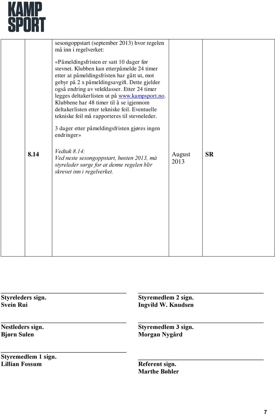 kampsport.no. Klubbene har 48 timer til å se igjennom deltakerlisten etter tekniske feil. Eventuelle tekniske feil må rapporteres til stevneleder.