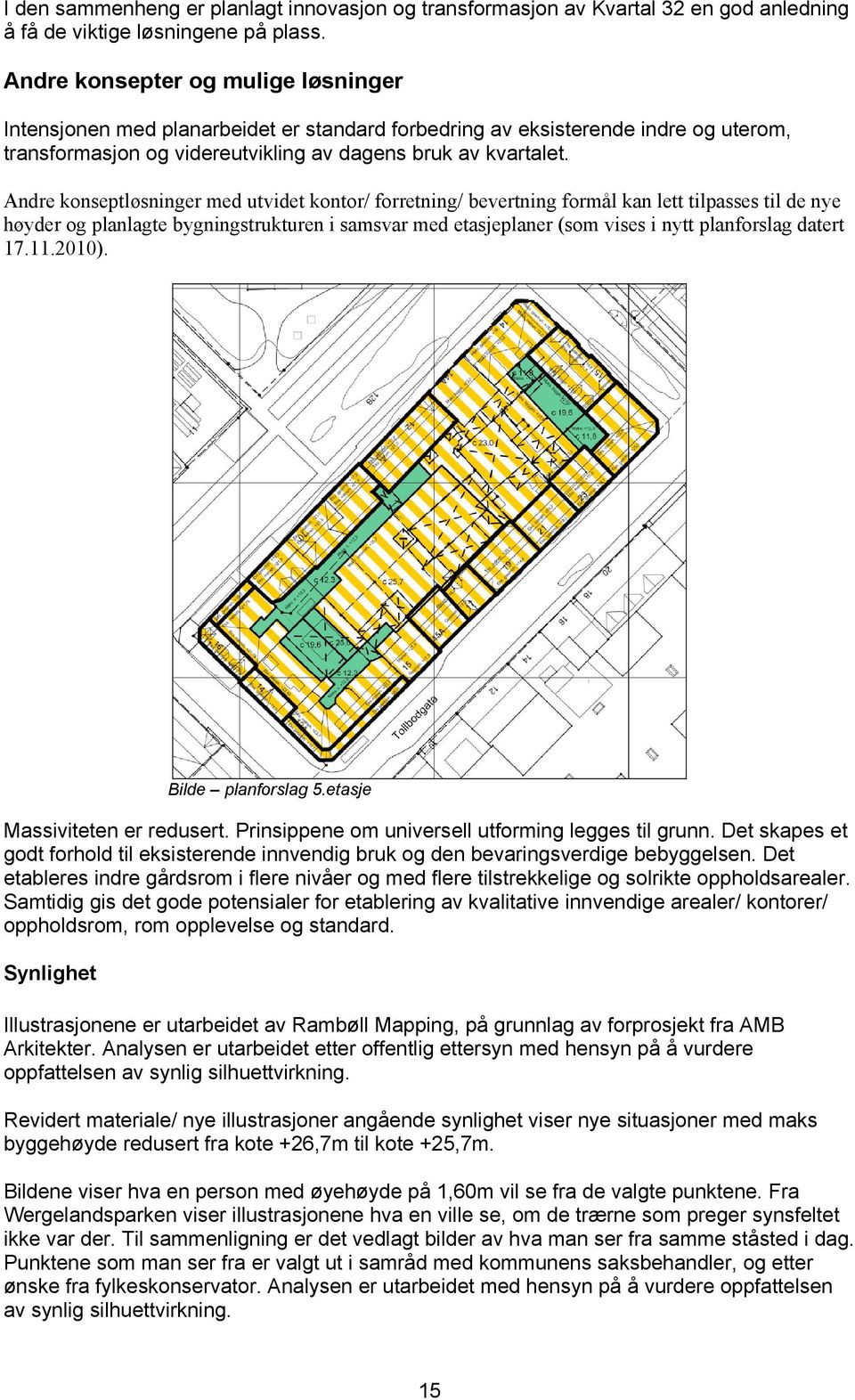 Andre konseptløsninger med utvidet kontor/ forretning/ bevertning formål kan lett tilpasses til de nye høyder og planlagte bygningstrukturen i samsvar med etasjeplaner (som vises i nytt planforslag