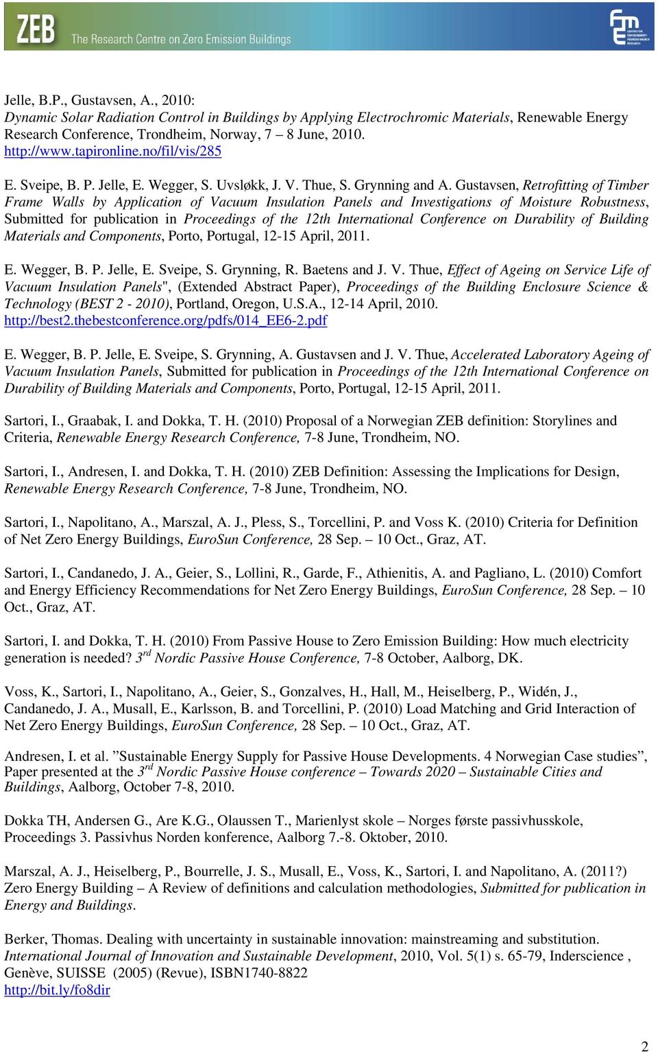 Gustavsen, Retrofitting of Timber Frame Walls by Application of Vacuum Insulation Panels and Investigations of Moisture Robustness, Submitted for publication in Proceedings of the 12th International