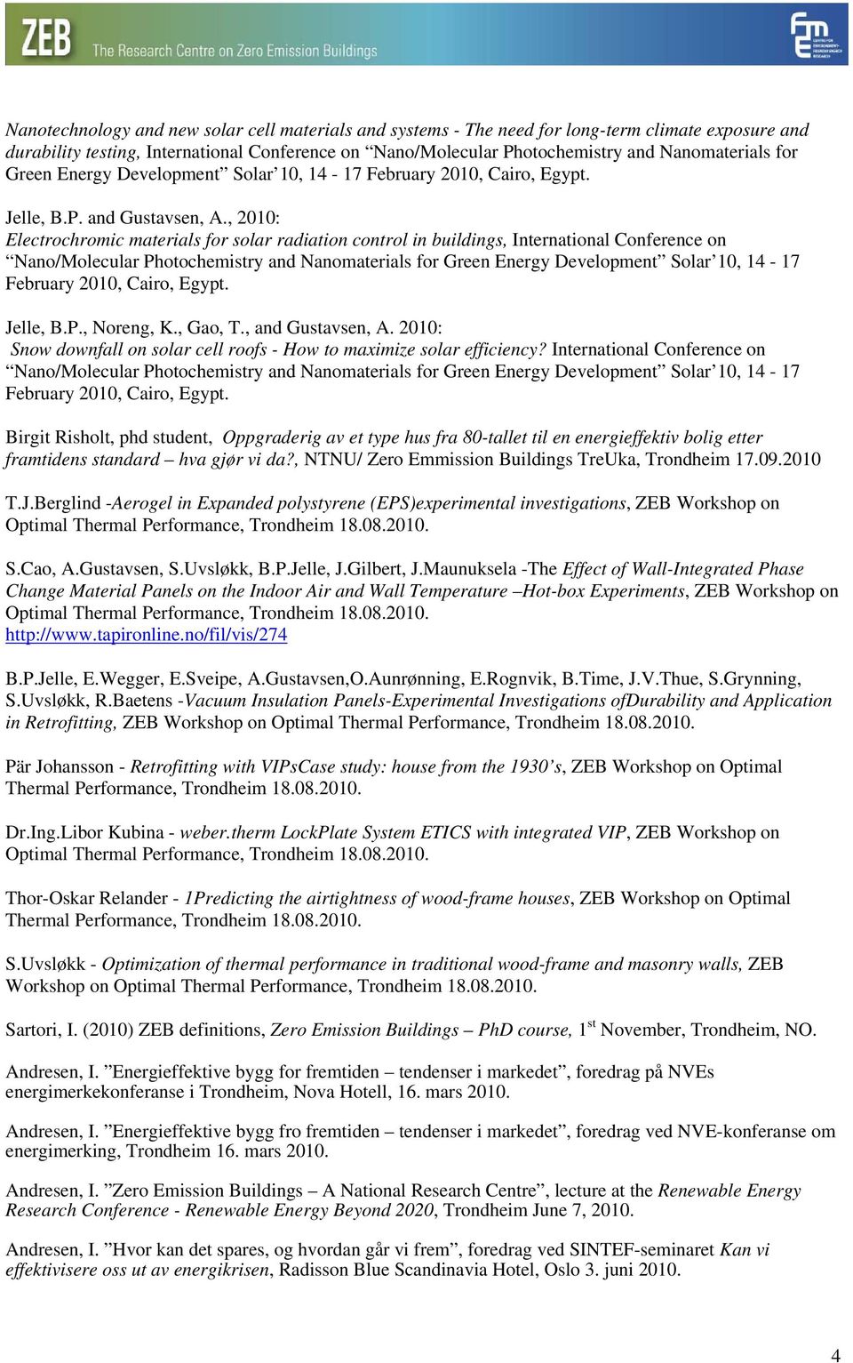 , 2010: Electrochromic materials for solar radiation control in buildings, International Conference on Nano/Molecular Photochemistry and Nanomaterials for Green Energy Development Solar 10, 14-17