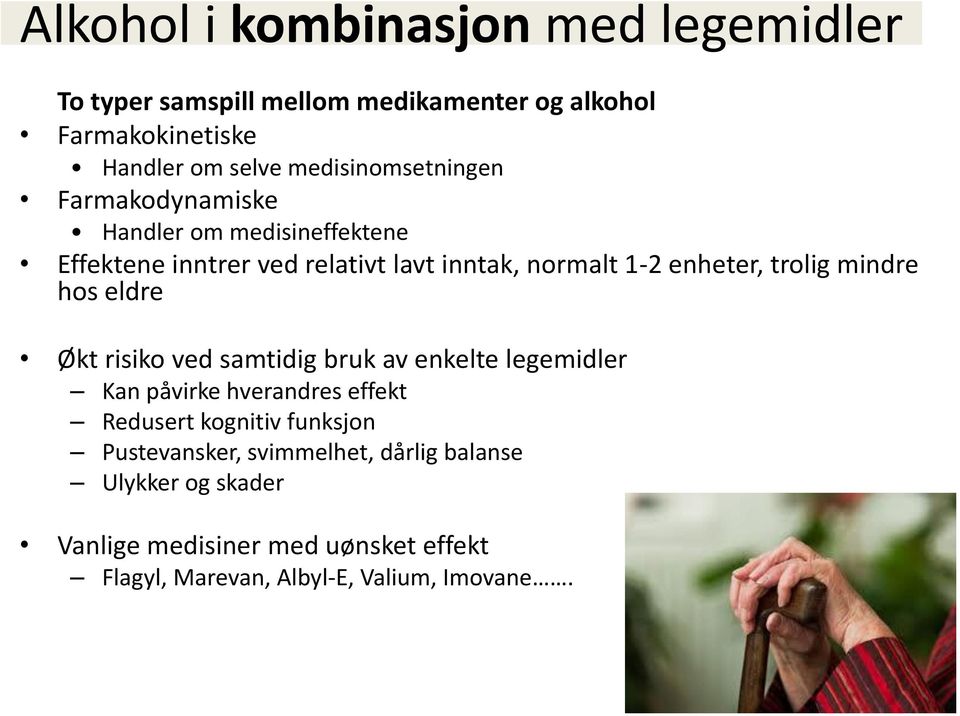 trolig mindre hos eldre Økt risiko ved samtidig bruk av enkelte legemidler Kan påvirke hverandres effekt Redusert kognitiv