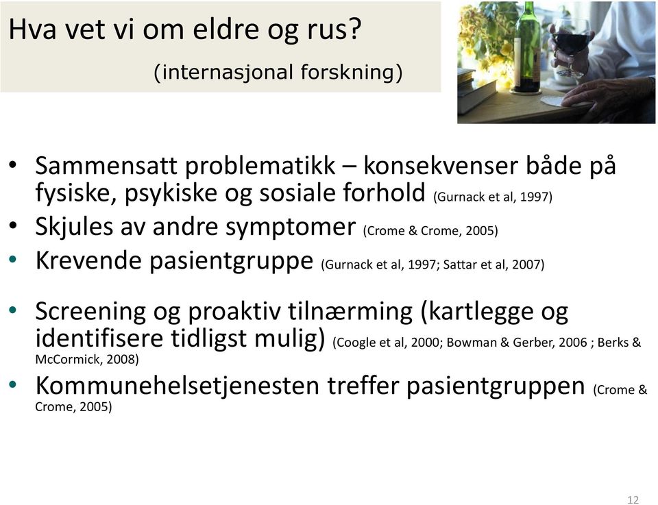 al, 1997) Skjules av andre symptomer (Crome & Crome, 2005) Krevende pasientgruppe (Gurnack et al, 1997; Sattar et al,