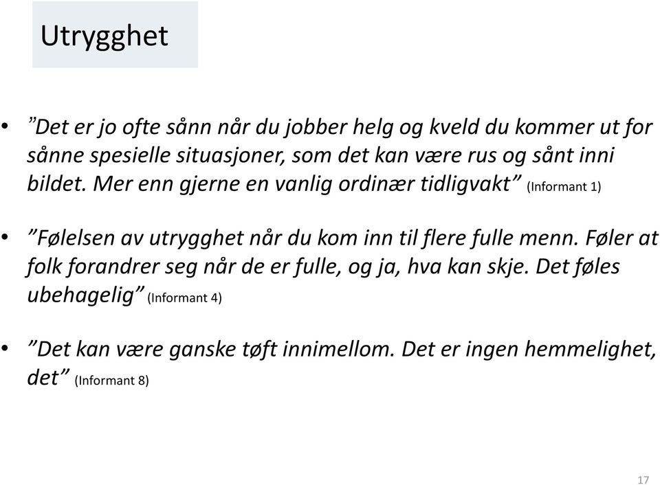 Mer enn gjerne en vanlig ordinær tidligvakt (Informant 1) Følelsen av utrygghet når du kom inn til flere fulle