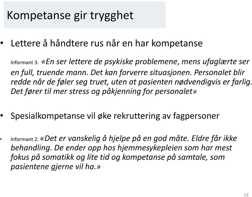 Det fører til mer stress og påkjenning for personalet» Spesialkompetanse vil øke rekruttering av fagpersoner Informant 2: «Det er vanskelig å hjelpe på