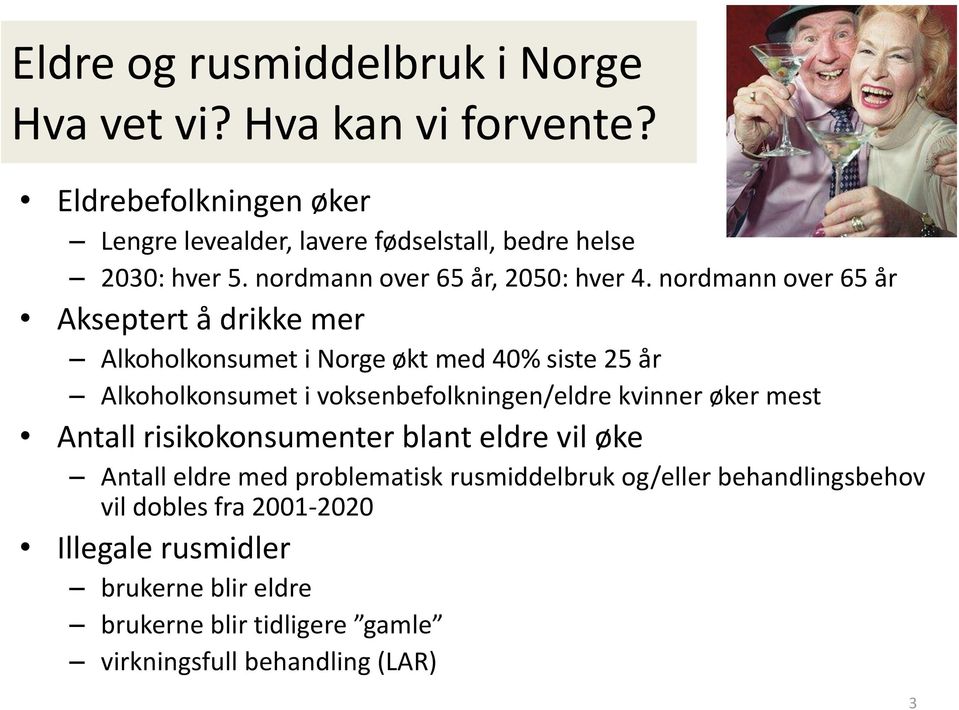 nordmann over 65 år Akseptert å drikke mer Alkoholkonsumet i Norge økt med 40% siste 25 år Alkoholkonsumet i voksenbefolkningen/eldre kvinner