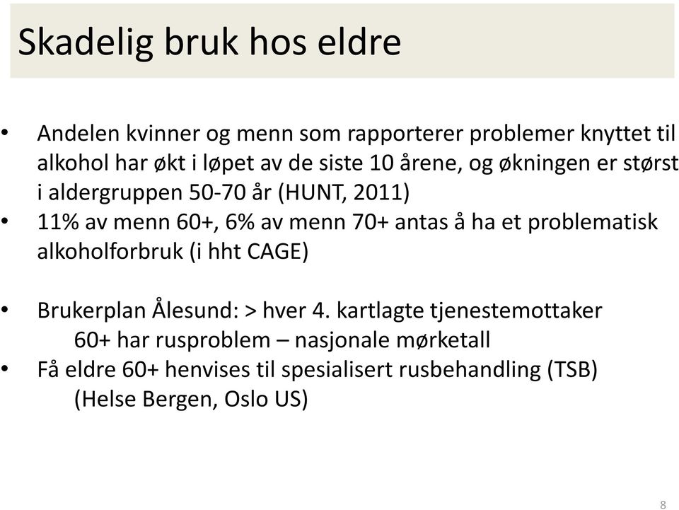 antas å ha et problematisk alkoholforbruk (i hht CAGE) Brukerplan Ålesund: > hver 4.