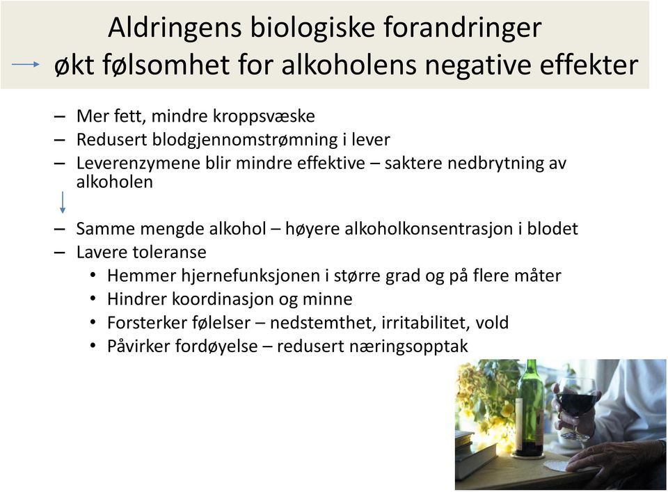 mengde alkohol høyere alkoholkonsentrasjon i blodet Lavere toleranse Hemmer hjernefunksjonen i større grad og på flere