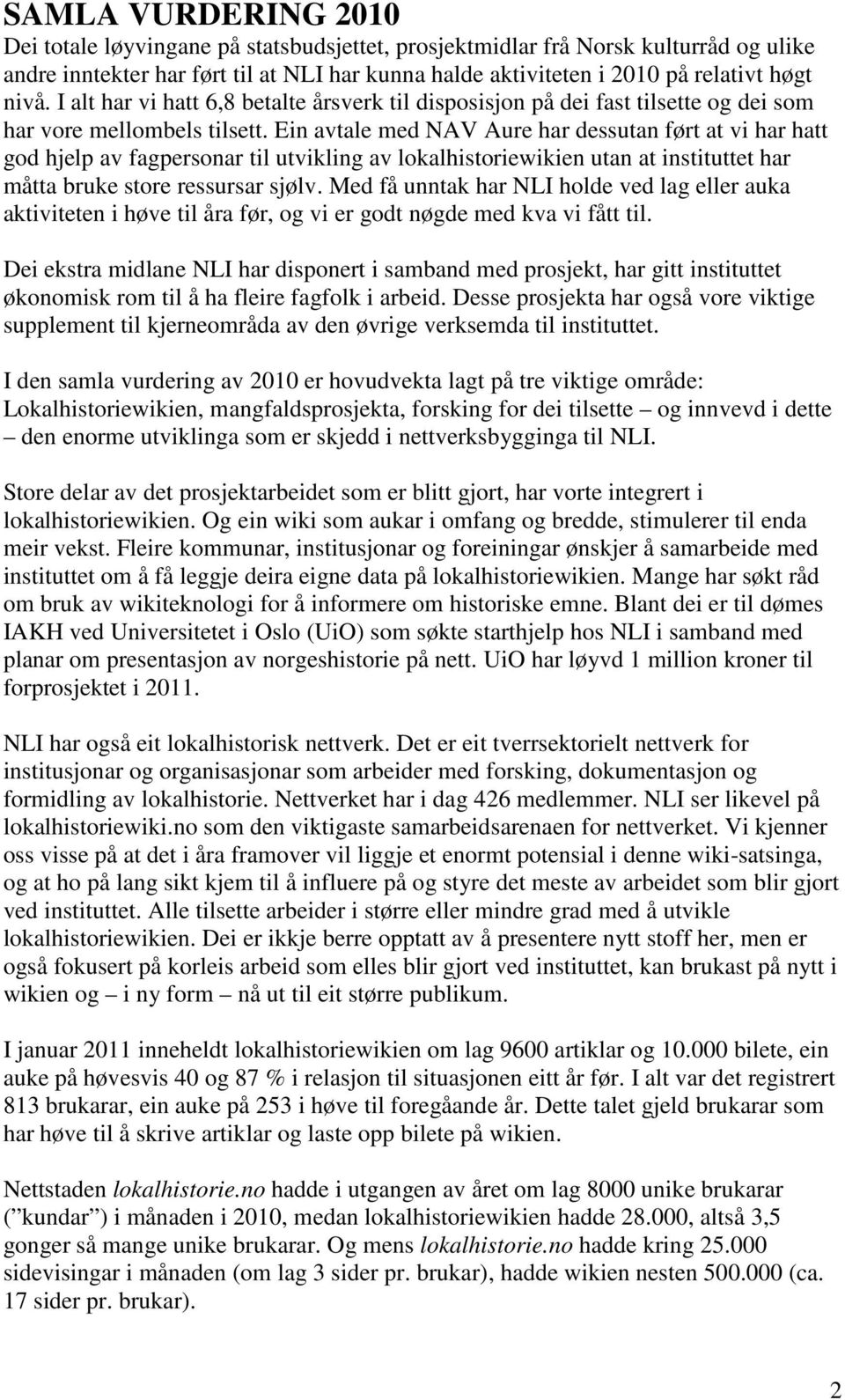 Ein avtale med NAV Aure har dessutan ført at vi har hatt god hjelp av fagpersonar til utvikling av lokalhistoriewikien utan at instituttet har måtta bruke store ressursar sjølv.