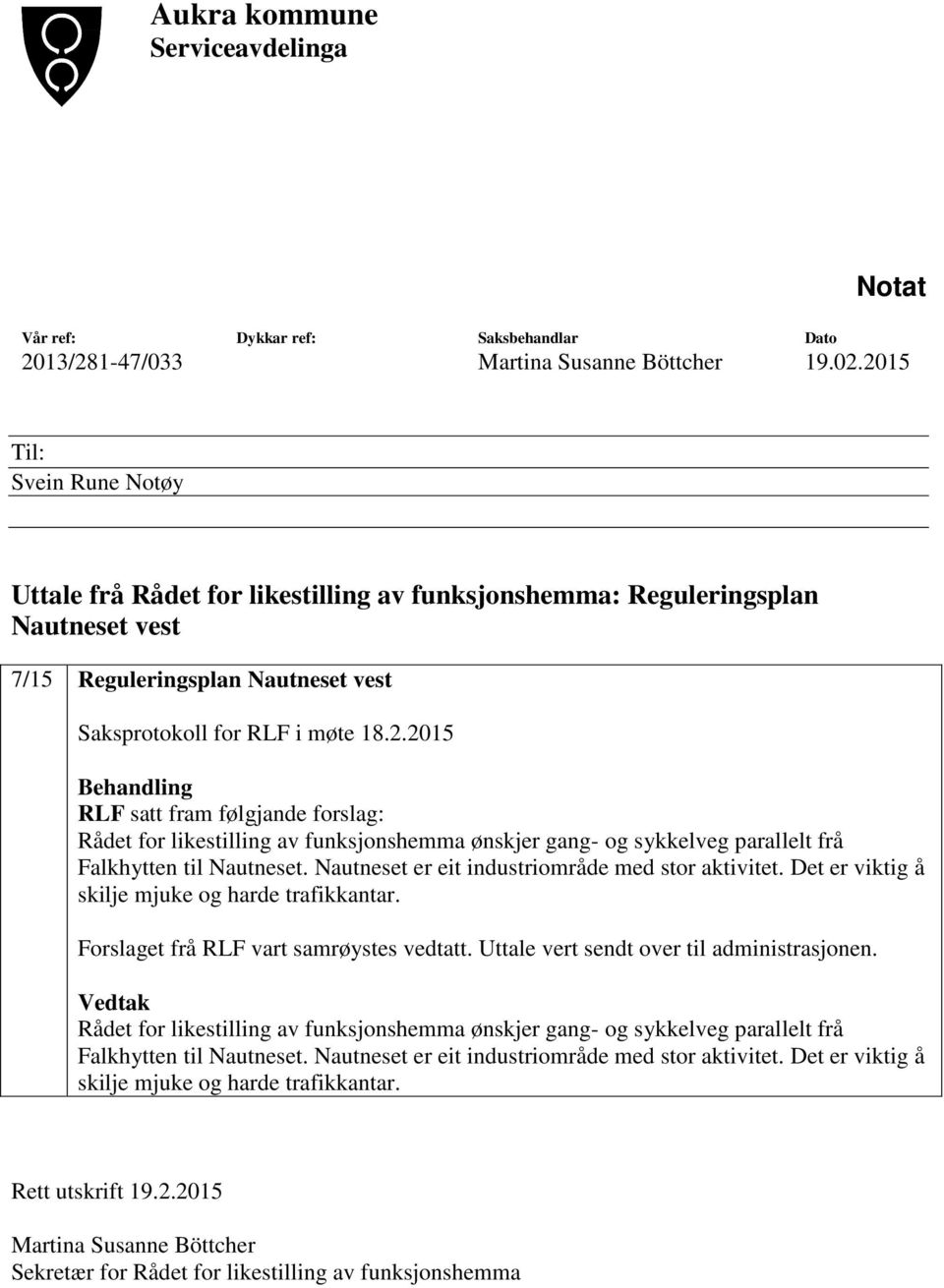 Nautneset er eit industriområde med stor aktivitet. Det er viktig å skilje mjuke og harde trafikkantar. Forslaget frå RLF vart samrøystes vedtatt. Uttale vert sendt over til administrasjonen.