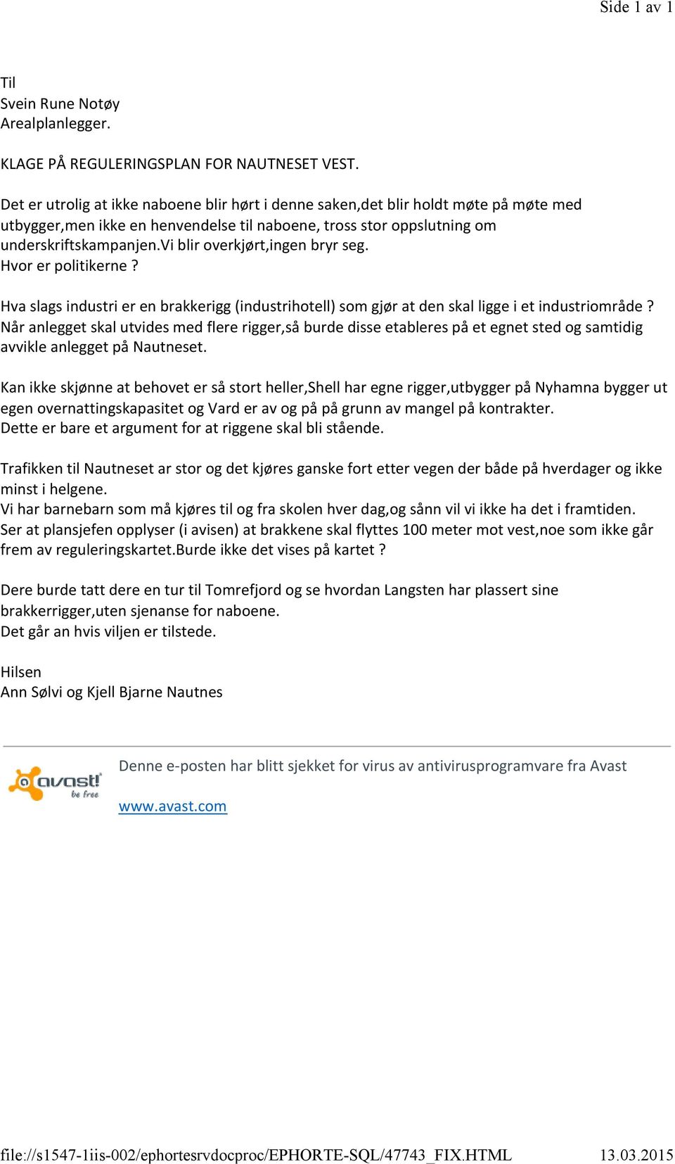 vi blir overkjørt,ingen bryr seg. Hvor er politikerne? Hva slags industri er en brakkerigg (industrihotell) som gjør at den skal ligge i et industriområde?