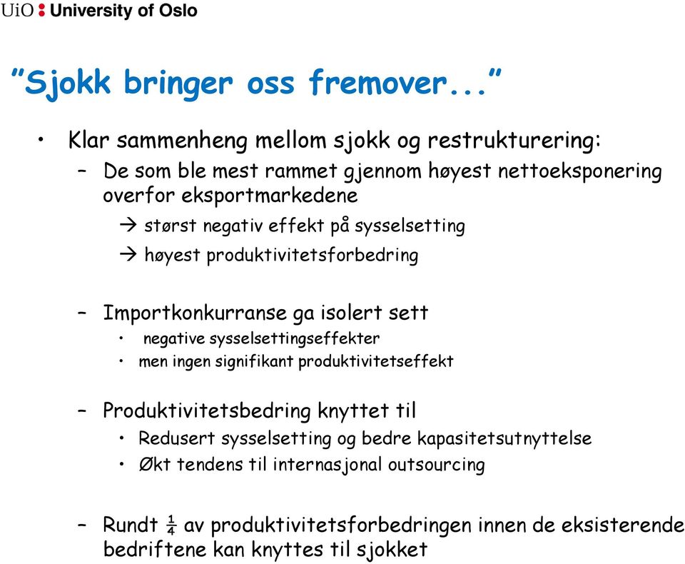 negativ effekt på sysselsetting høyest produktivitetsforbedring Importkonkurranse ga isolert sett negative sysselsettingseffekter men ingen