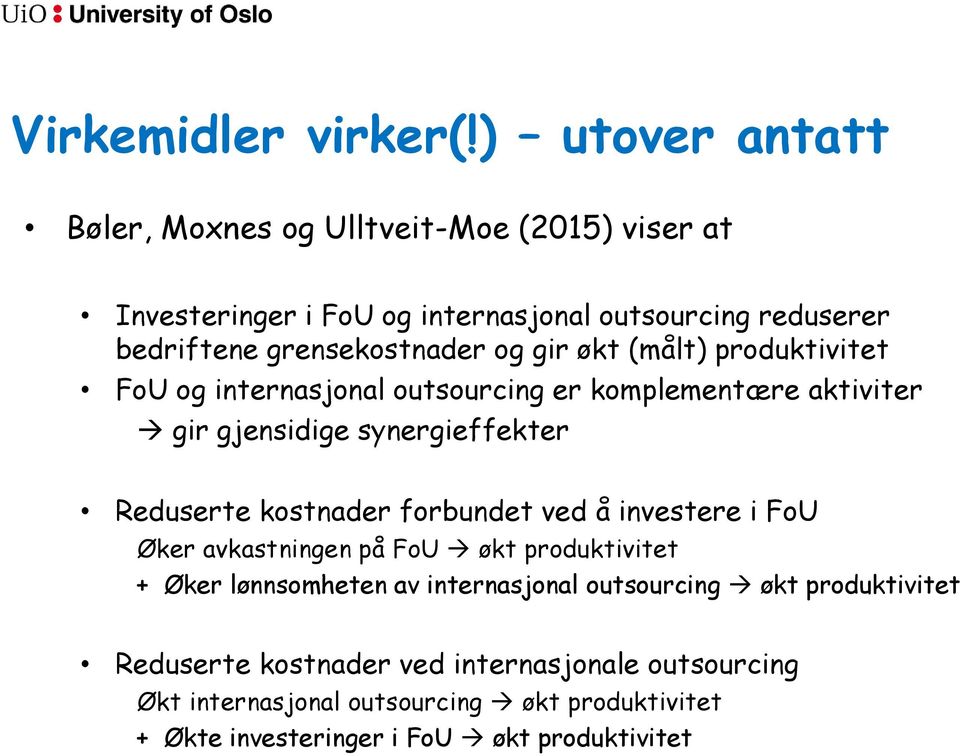 og gir økt (målt) produktivitet FoU og internasjonal outsourcing er komplementære aktiviter gir gjensidige synergieffekter Reduserte kostnader