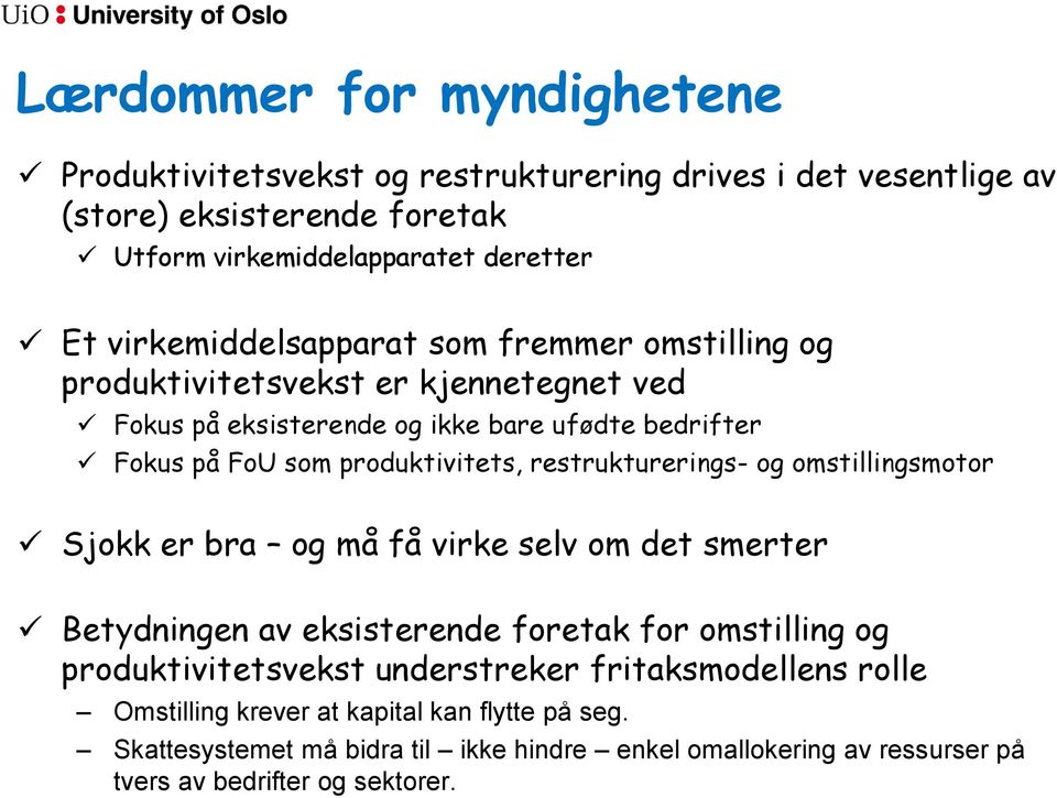 restrukturerings- og omstillingsmotor Sjokk er bra og må få virke selv om det smerter Betydningen av eksisterende foretak for omstilling og produktivitetsvekst