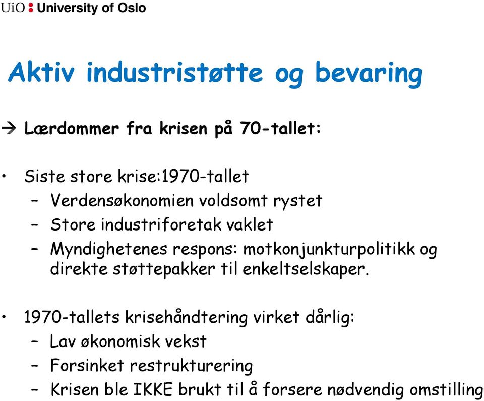 motkonjunkturpolitikk og direkte støttepakker til enkeltselskaper.