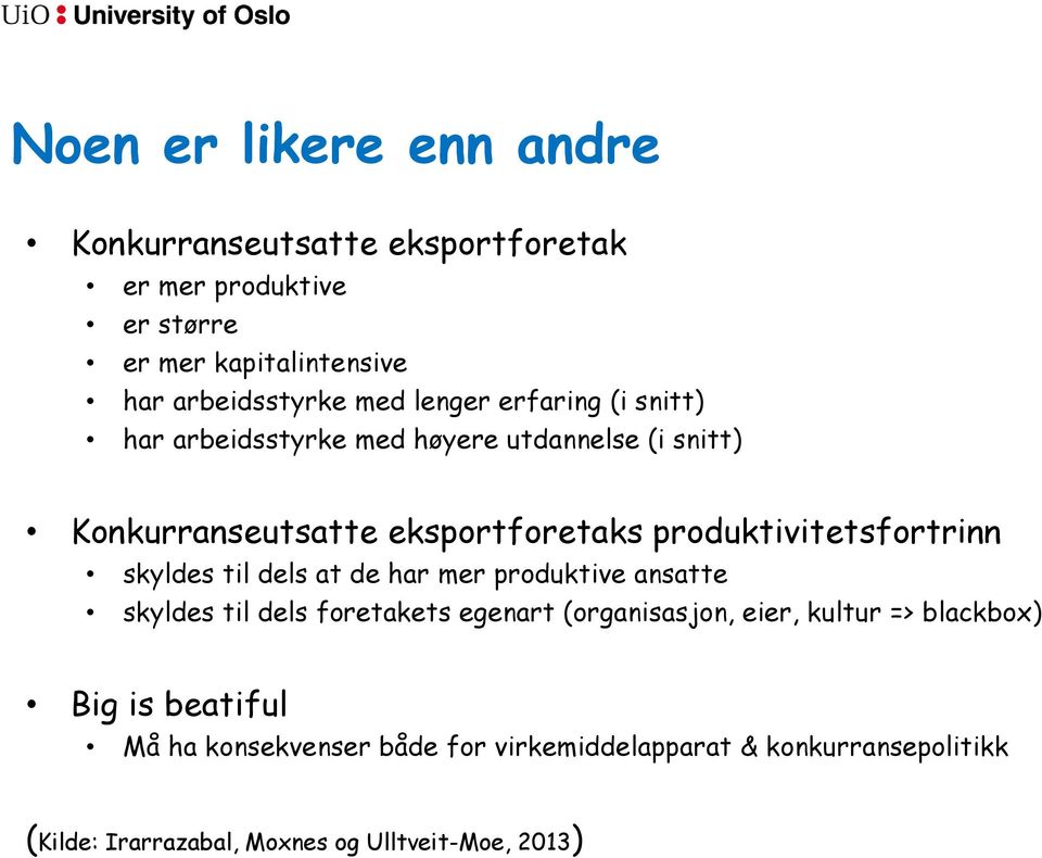 produktivitetsfortrinn skyldes til dels at de har mer produktive ansatte skyldes til dels foretakets egenart (organisasjon, eier,