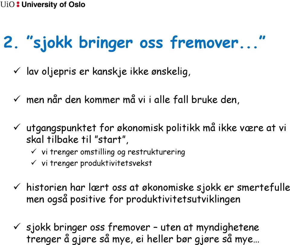 politikk må ikke være at vi skal tilbake til start, vi trenger omstilling og restrukturering vi trenger