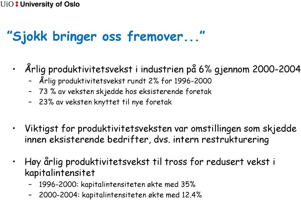 veksten skjedde hos eksisterende foretak 23% av veksten knyttet til nye foretak Viktigst for produktivitetsveksten var