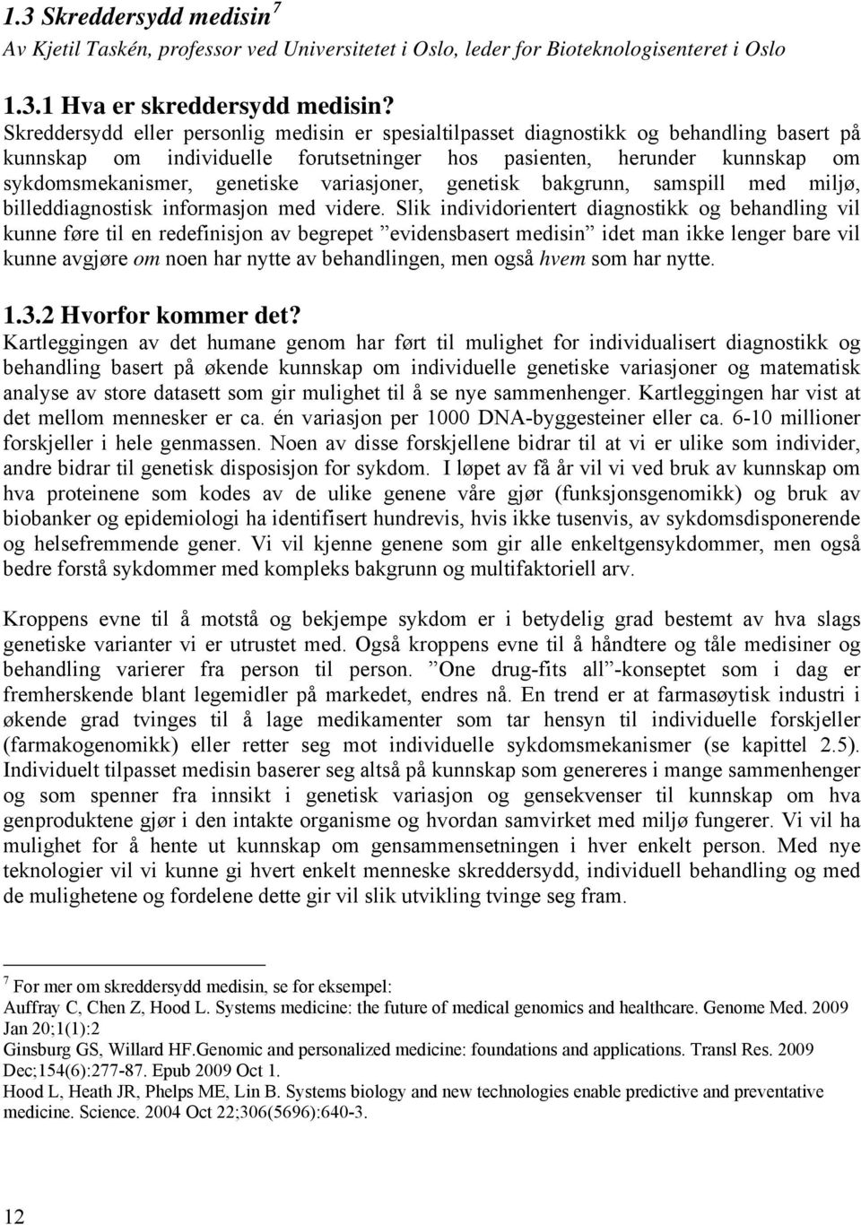 variasjoner, genetisk bakgrunn, samspill med miljø, billeddiagnostisk informasjon med videre.