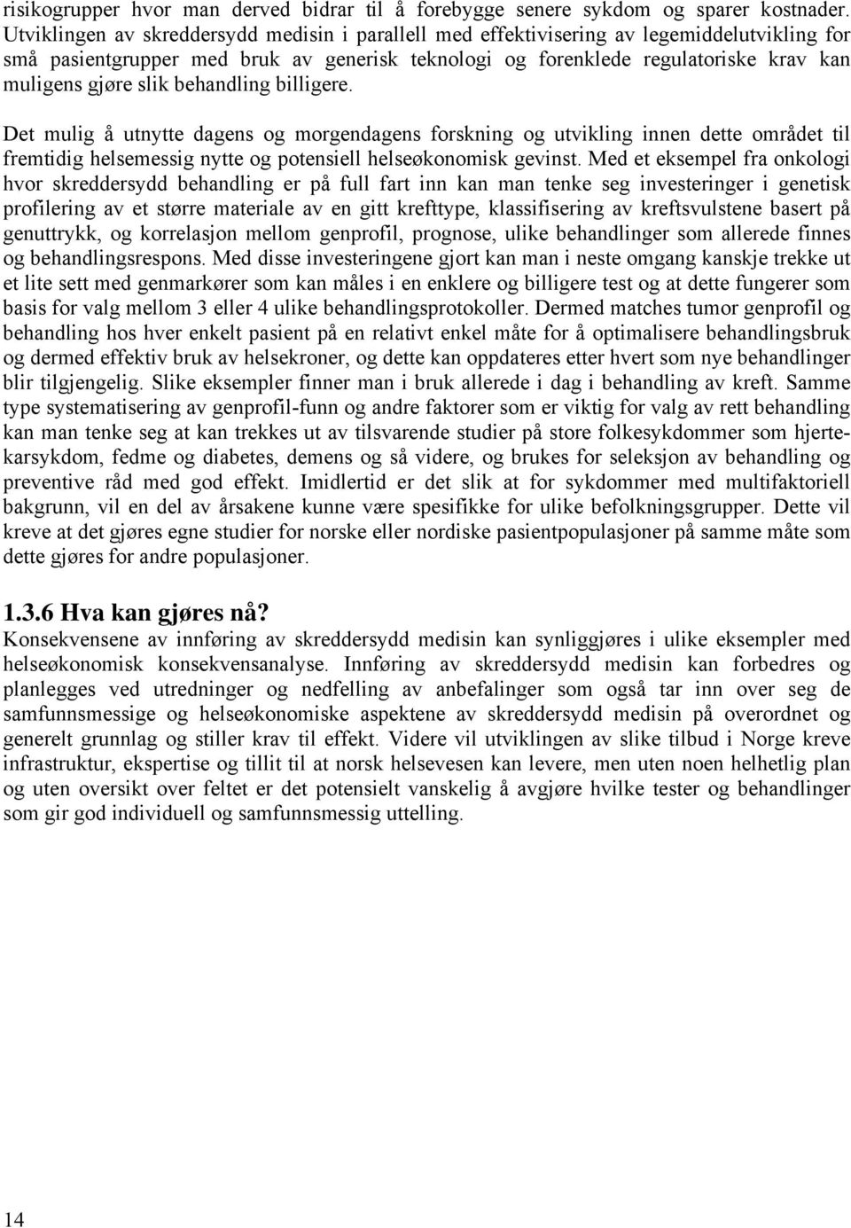 slik behandling billigere. Det mulig å utnytte dagens og morgendagens forskning og utvikling innen dette området til fremtidig helsemessig nytte og potensiell helseøkonomisk gevinst.