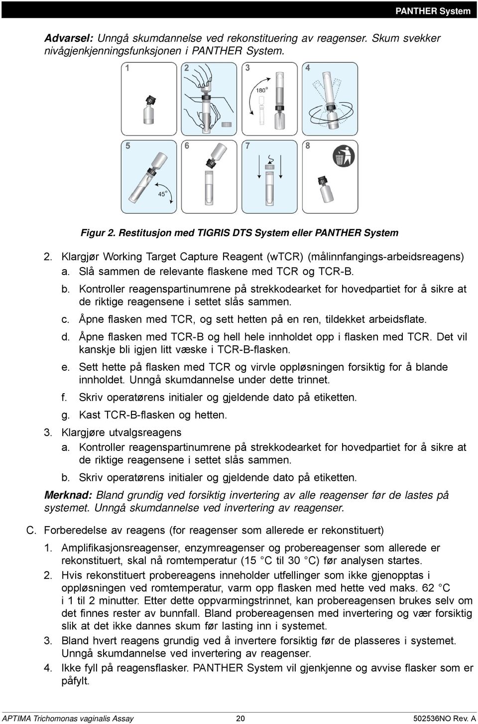 Kontroller reagenspartinumrene på strekkodearket for hovedpartiet for å sikre at de riktige reagensene i settet slås sammen. c. Åpne flasken med TCR, og sett hetten på en ren, tildekket arbeidsflate.