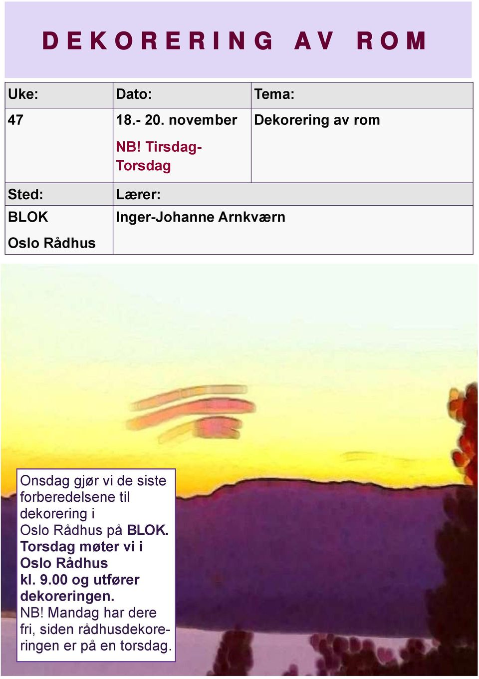 dekorering i Oslo Rådhus på. Torsdag møter vi i Oslo Rådhus kl. 9.