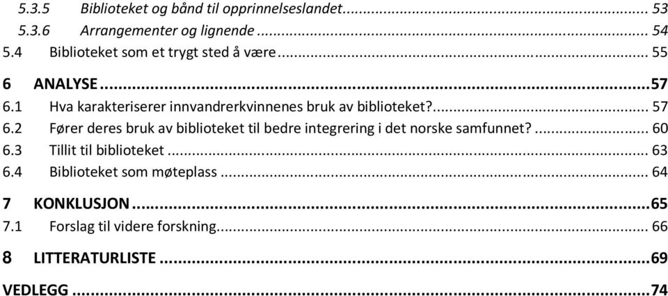 1 Hva karakteriserer innvandrerkvinnenes bruk av biblioteket?... 57 6.