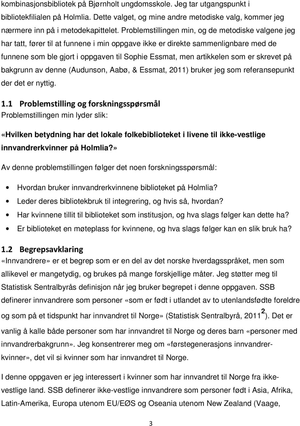 artikkelen som er skrevet på bakgrunn av denne (Audunson, Aabø, & Essmat, 2011) bruker jeg som referansepunkt der det er nyttig. 1.