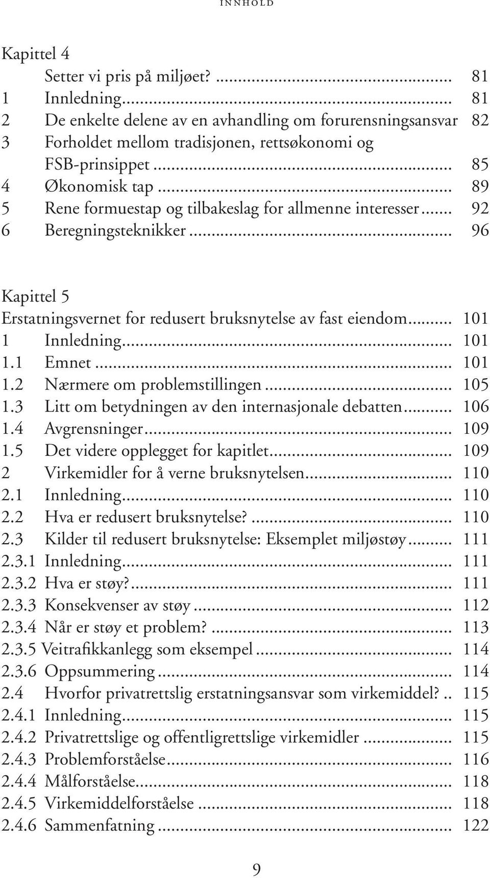 .. 101 1 Innledning... 101 1.1 Emnet... 101 1.2 Nærmere om problemstillingen... 105 1.3 Litt om betydningen av den internasjonale debatten... 106 1.4 Avgrensninger... 109 1.