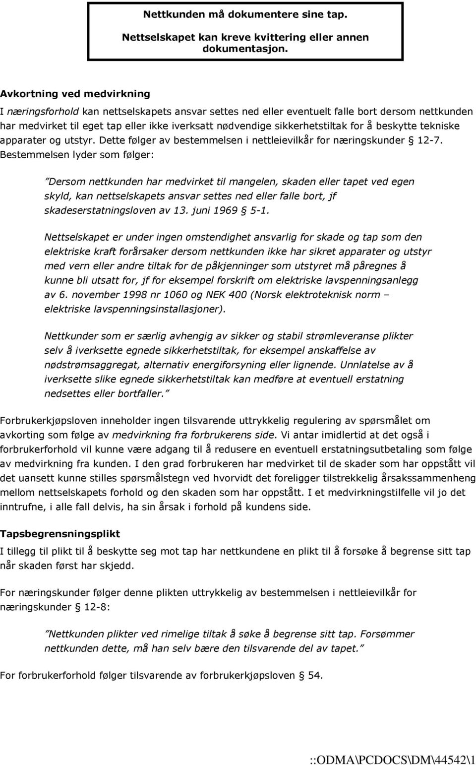 sikkerhetstiltak for å beskytte tekniske apparater og utstyr. Dette følger av bestemmelsen i nettleievilkår for næringskunder 12-7.