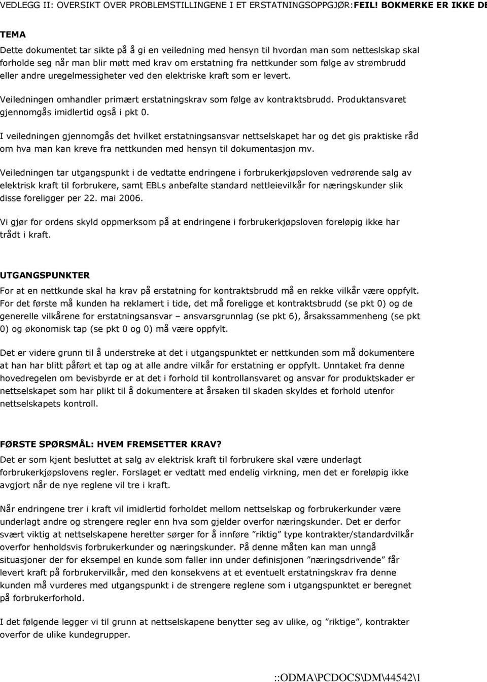 følge av strømbrudd eller andre uregelmessigheter ved den elektriske kraft som er levert. Veiledningen omhandler primært erstatningskrav som følge av kontraktsbrudd.