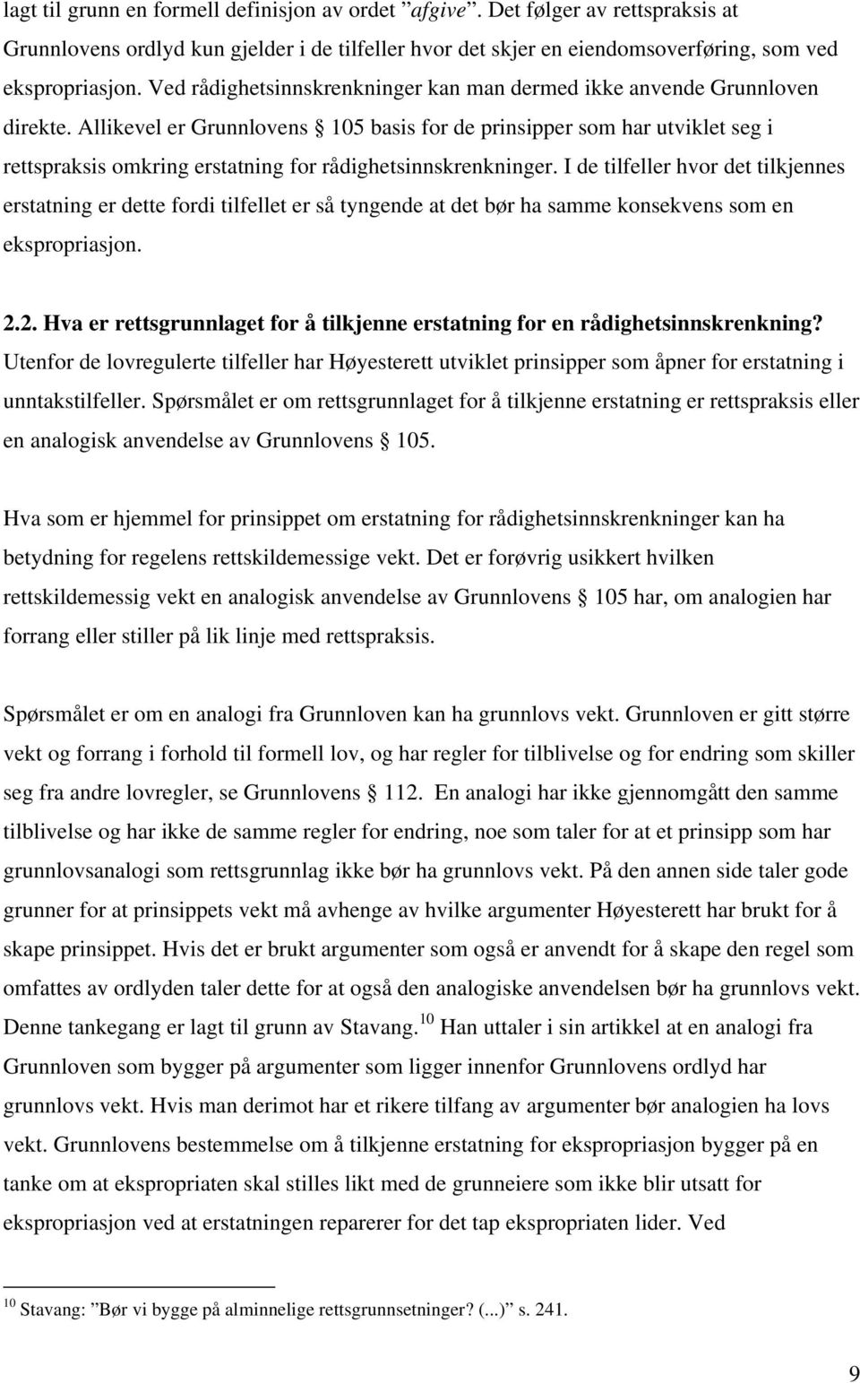 Allikevel er Grunnlovens 105 basis for de prinsipper som har utviklet seg i rettspraksis omkring erstatning for rådighetsinnskrenkninger.