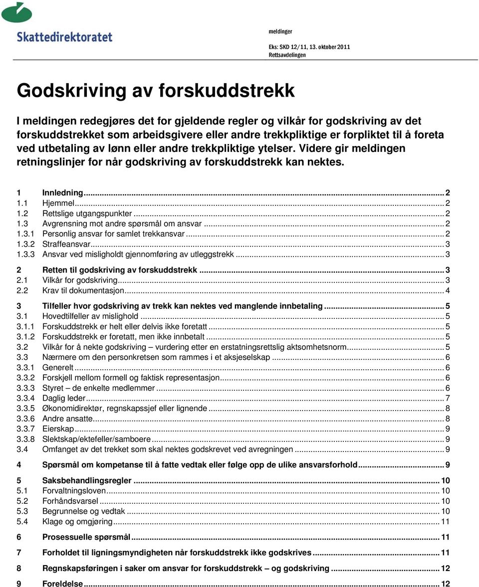 trekkpliktige er forpliktet til å foreta ved utbetaling av lønn eller andre trekkpliktige ytelser. Videre gir meldingen retningslinjer for når godskriving av forskuddstrekk kan nektes. 1 Innledning.