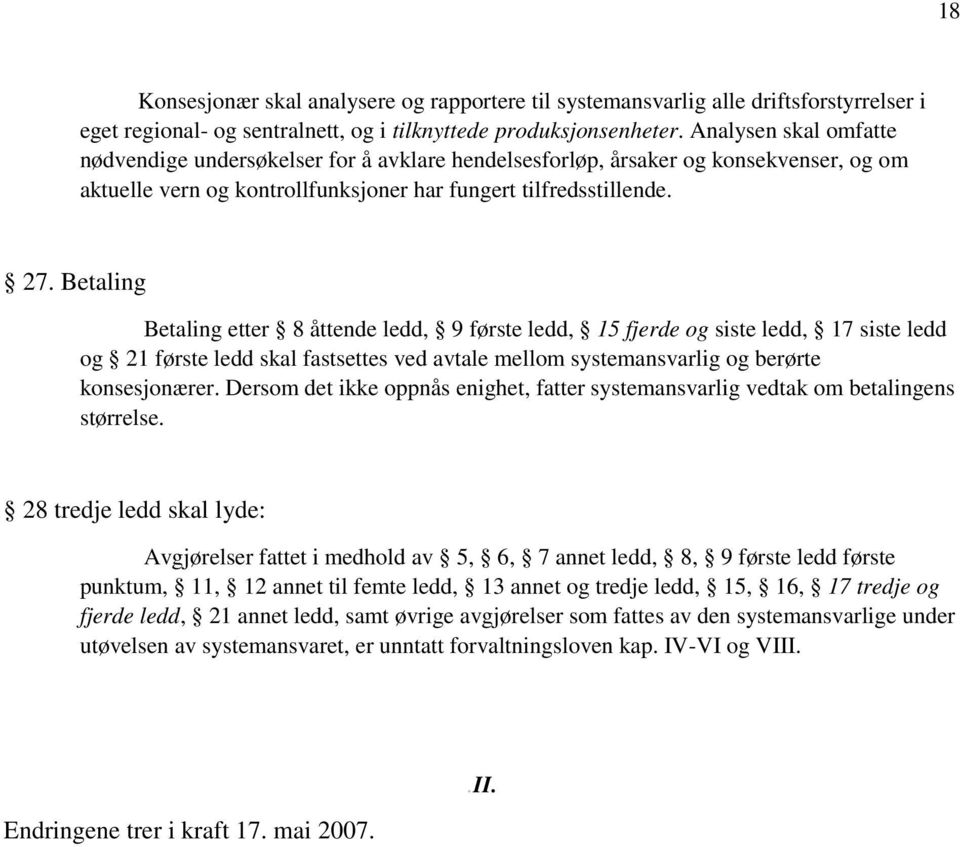 Betaling Betaling etter 8 åttende ledd, 9 første ledd, 15 fjerde og siste ledd, 17 siste ledd og 21 første ledd skal fastsettes ved avtale mellom systemansvarlig og berørte konsesjonærer.