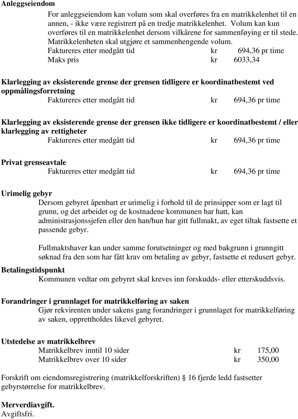 Maks pris kr 6033,34 Klarlegging av eksisterende grense der grensen tidligere er koordinatbestemt ved oppmålingsforretning Klarlegging av eksisterende grense der grensen ikke tidligere er