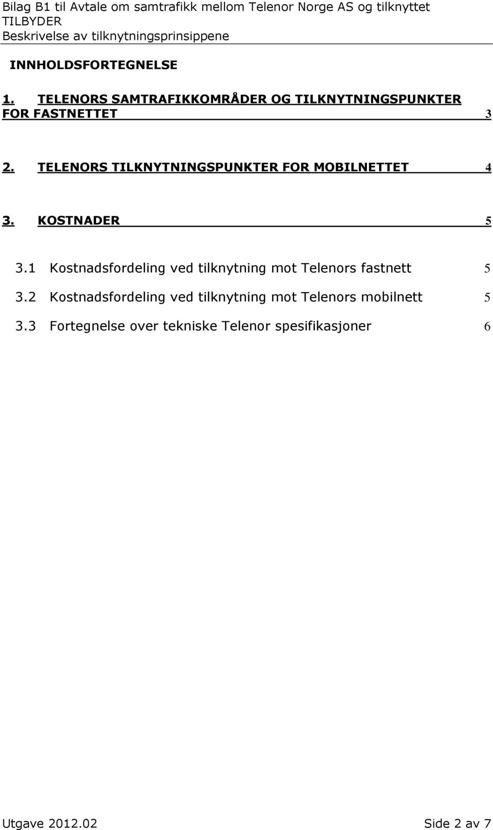 TELENORS TILKNYTNINGSPUNKTER FOR MOBILNETTET 4 3. KOSTNADER 5 3.