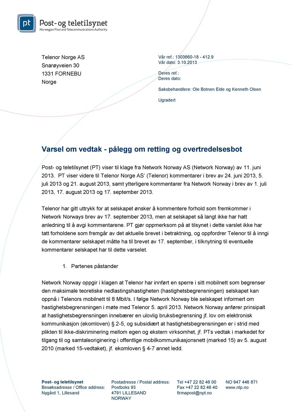 (Network Norway) av 11. juni 2013. PT viser videre til Telenor Norge AS (Telenor) kommentarer i brev av 24. juni 2013, 5. juli 2013 og 21.