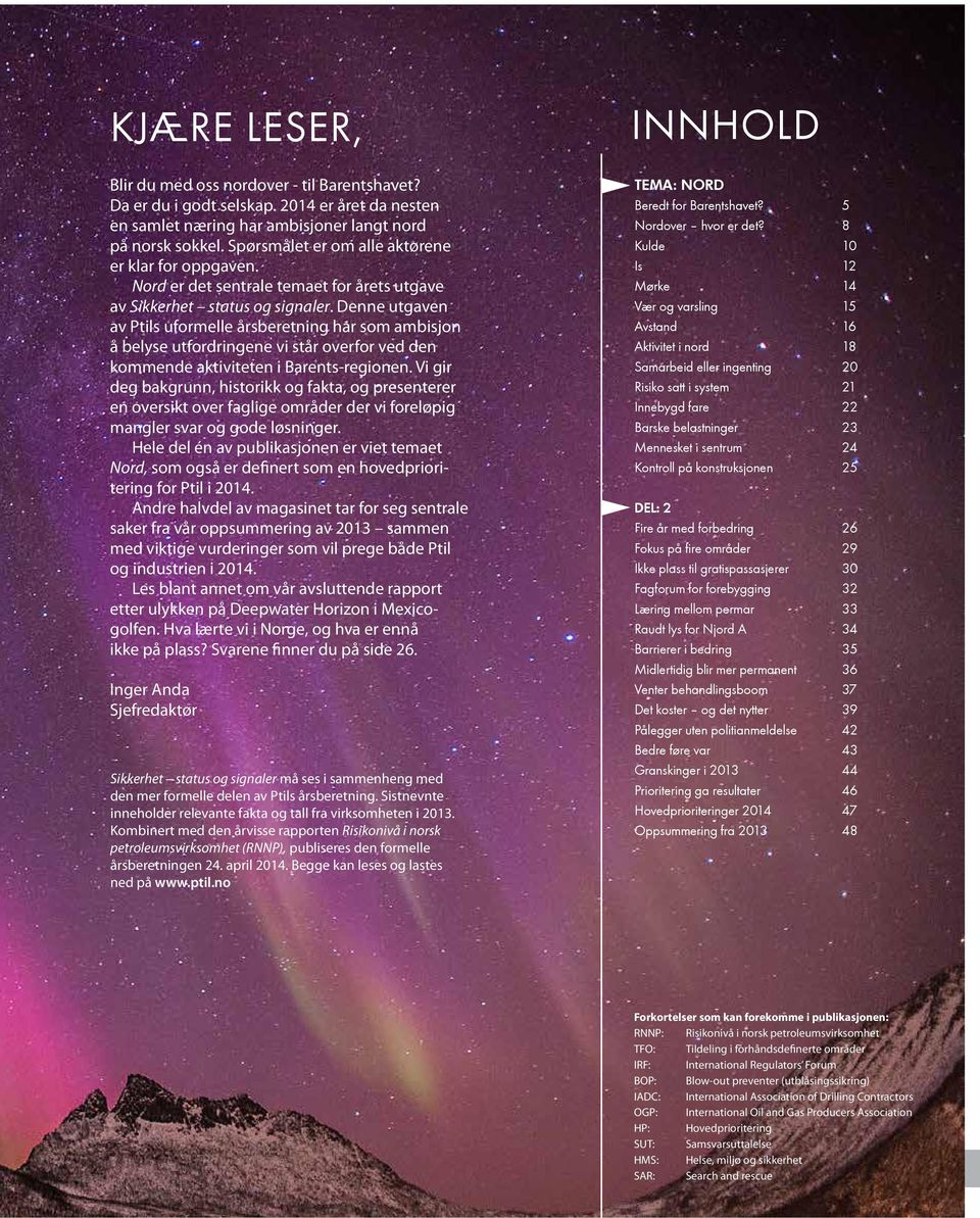 Denne utgaven av Ptils uformelle årsberetning har som ambisjon å belyse utfordringene vi står overfor ved den kommende aktiviteten i Barents-regionen.