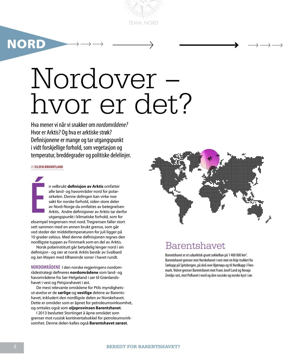 AV EILEEN BRUNDTLAND ---------------------------- Én velbrukt definisjon av Arktis omfatter alle land- og havområder nord for polarsirkelen.