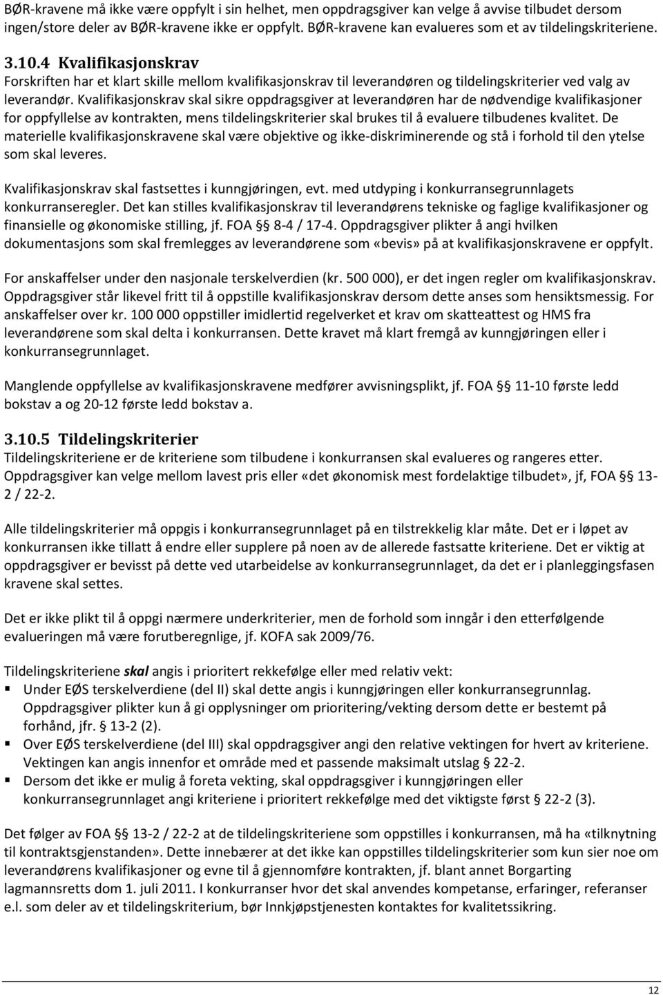 4 Kvalifikasjonskrav Forskriften har et klart skille mellom kvalifikasjonskrav til leverandøren og tildelingskriterier ved valg av leverandør.