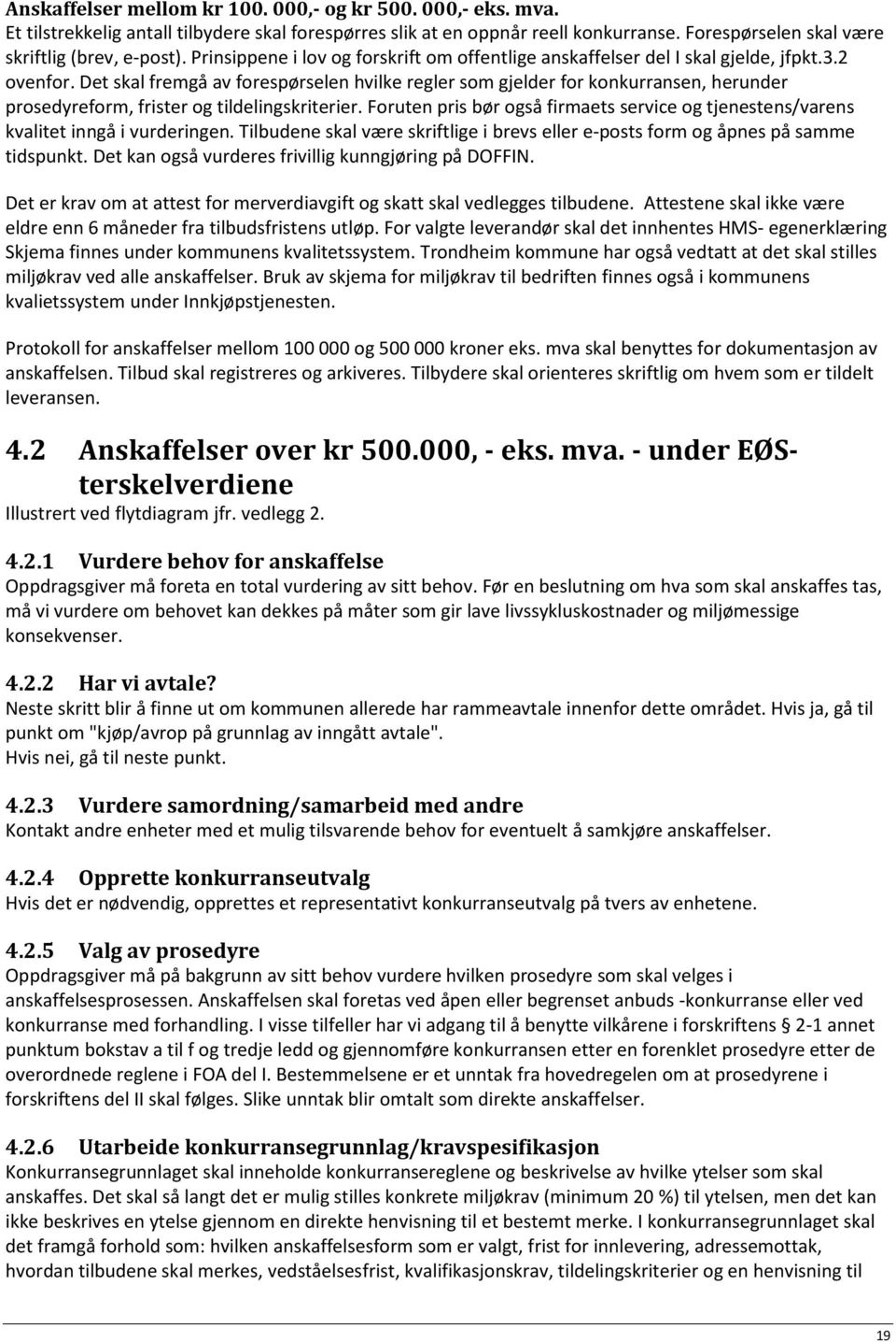 Det skal fremgå av forespørselen hvilke regler som gjelder for konkurransen, herunder prosedyreform, frister og tildelingskriterier.