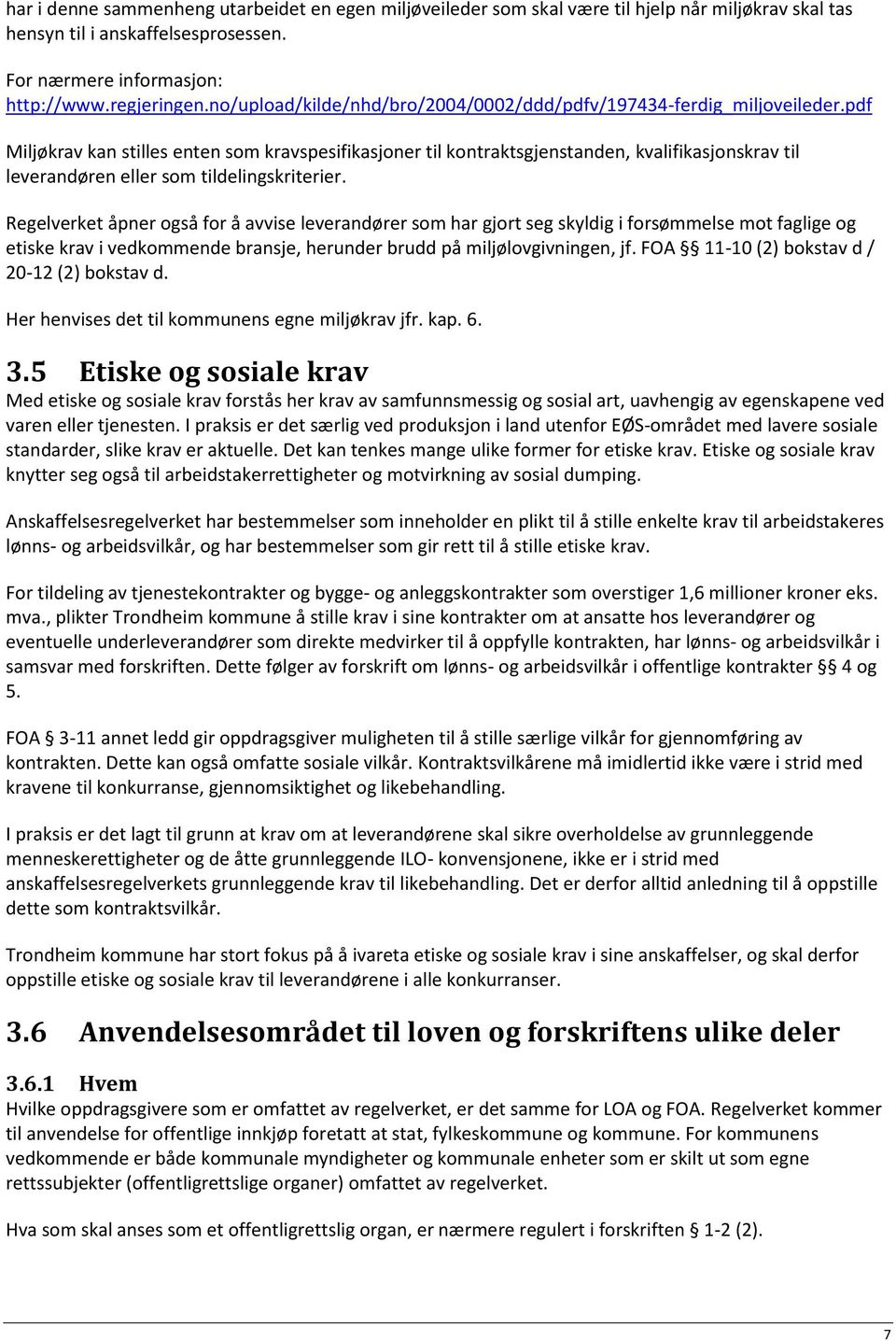 pdf Miljøkrav kan stilles enten som kravspesifikasjoner til kontraktsgjenstanden, kvalifikasjonskrav til leverandøren eller som tildelingskriterier.