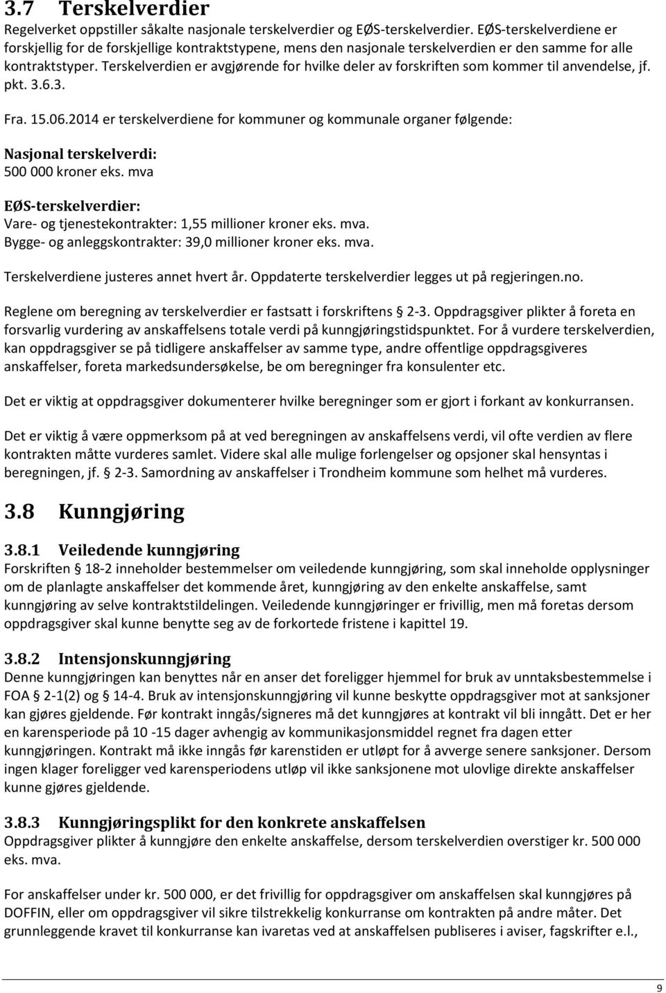 Terskelverdien er avgjørende for hvilke deler av forskriften som kommer til anvendelse, jf. pkt. 3.6.3. Fra. 15.06.