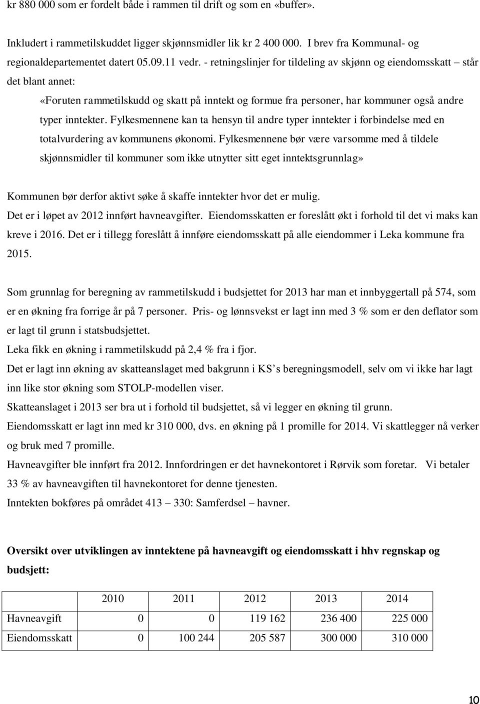 Fylkesmennene kan ta hensyn til andre typer inntekter i forbindelse med en totalvurdering av kommunens økonomi.