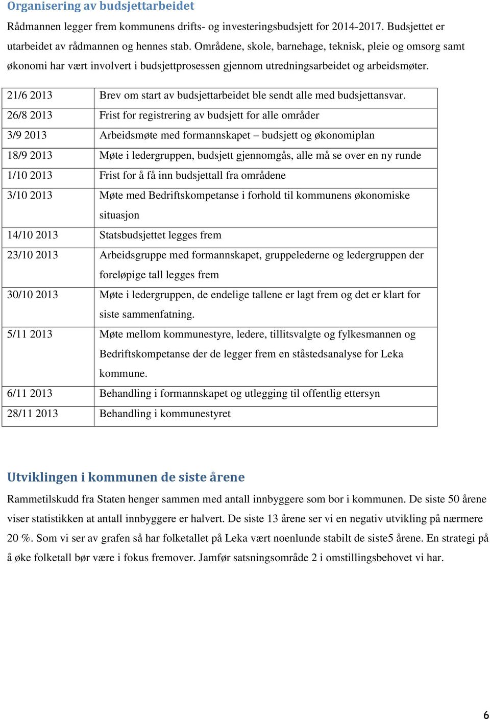 21/6 2013 Brev om start av budsjettarbeidet ble sendt alle med budsjettansvar.