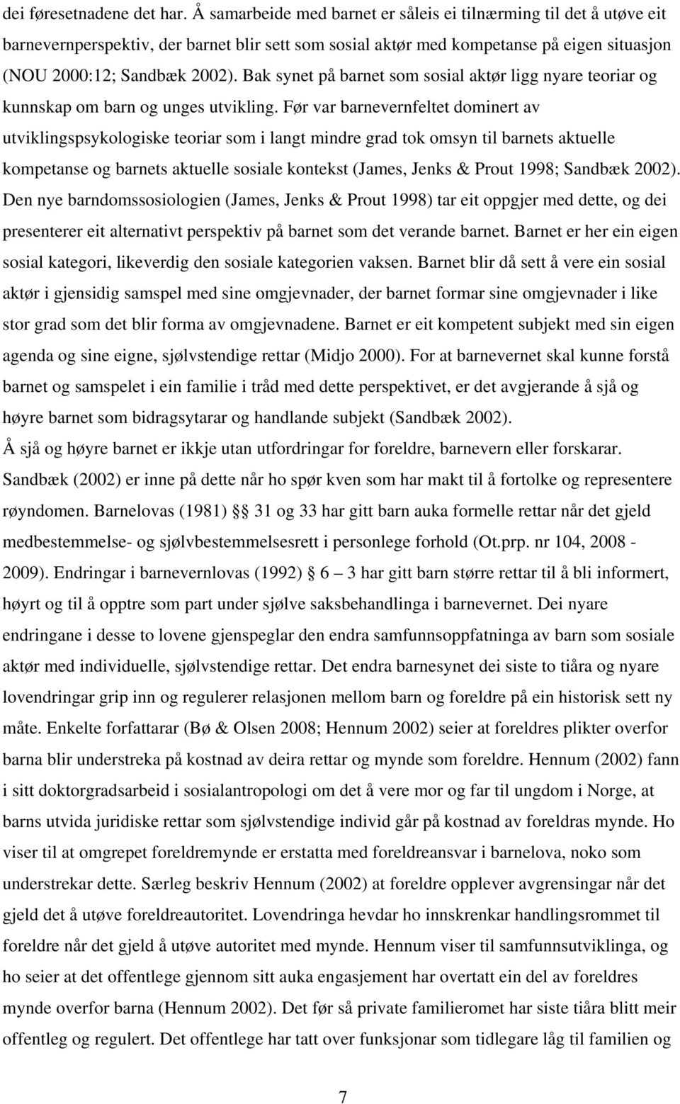 Bak synet på barnet som sosial aktør ligg nyare teoriar og kunnskap om barn og unges utvikling.