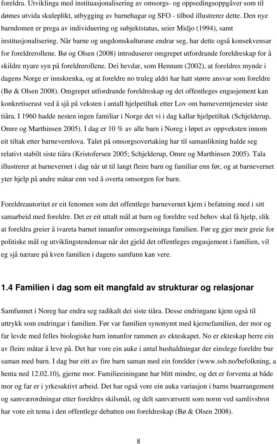 Bø og Olsen (2008) introduserer omgrepet utfordrande foreldreskap for å skildre nyare syn på foreldrerollene.