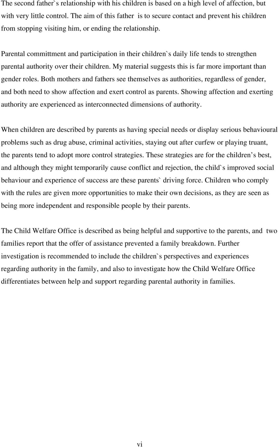 Parental committment and participation in their children`s daily life tends to strengthen parental authority over their children. My material suggests this is far more important than gender roles.