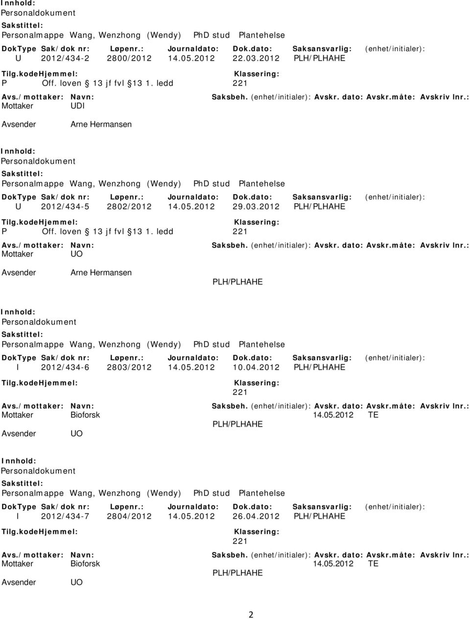 loven 13 jf fvl 13 1. ledd 221 UO Arne Hermansen PLH/PLHAHE Personaldokument Personalmappe Wang, Wenzhong (Wendy) PhD stud Plantehelse I 2012/434-6 2803/2012 14.05.2012 10.04.