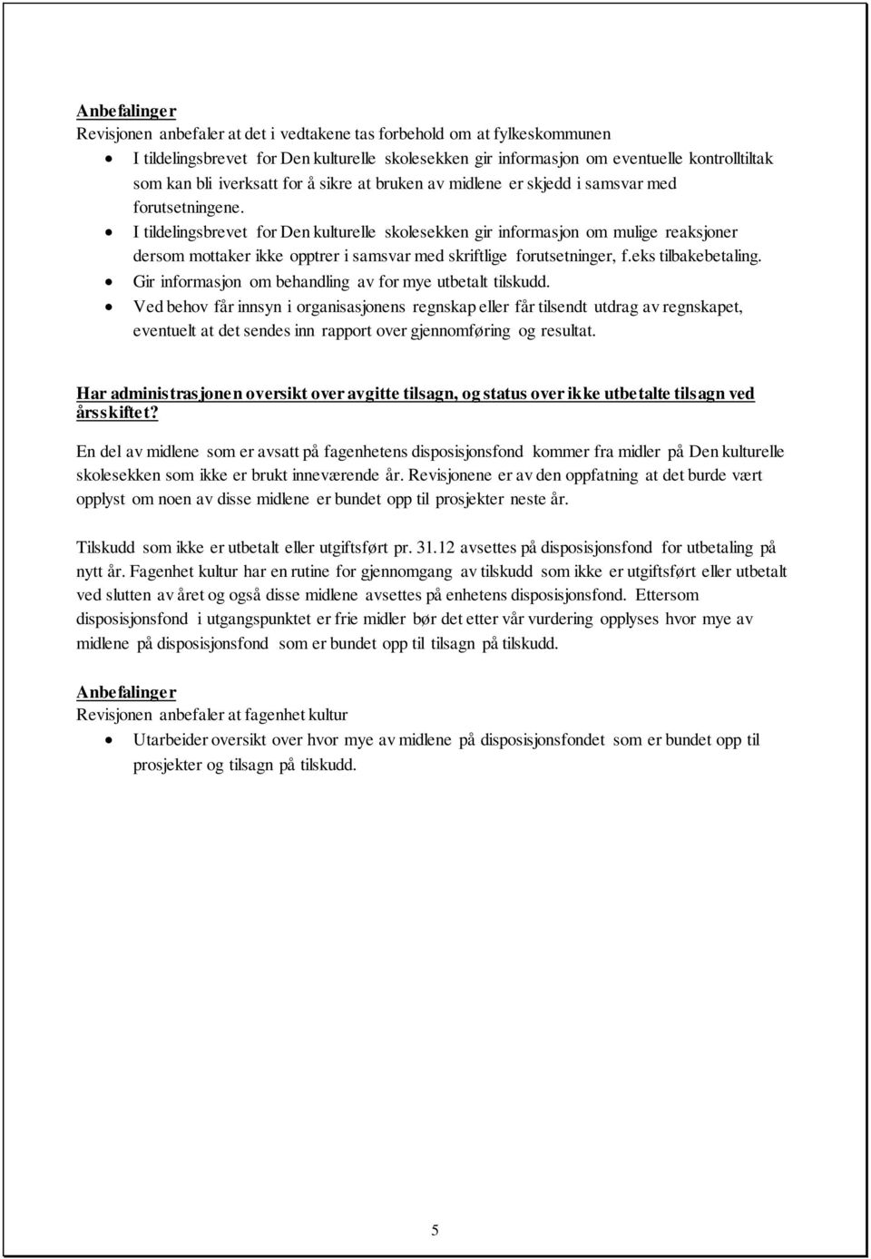 I tildelingsbrevet for Den kulturelle skolesekken gir informasjon om mulige reaksjoner dersom mottaker ikke opptrer i samsvar med skriftlige forutsetninger, f.eks tilbakebetaling.